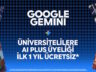 Google Gemini’den Üniversite Öğrencilerine İlk 1 Yıl Ücretsiz Google AI Plus Üyeliği